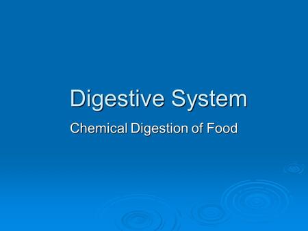Digestive System Chemical Digestion of Food.
