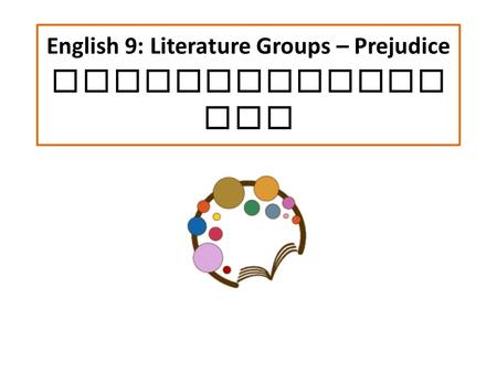 English 9: Literature Groups – Prejudice Characterizat ion.