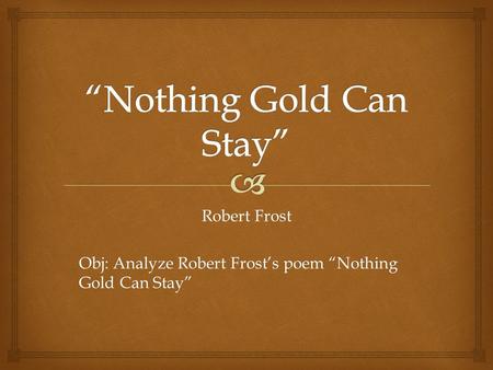 “Nothing Gold Can Stay”