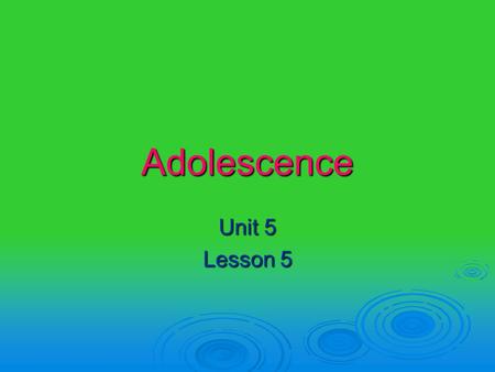 Adolescence Unit 5 Lesson 5. Objectives  Define adolescence and explore theories of.  Identify the developmental tasks of adolescence.  Review physical,