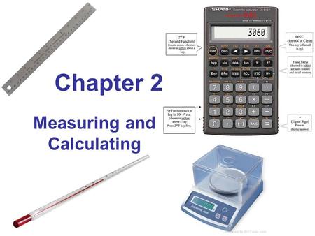 Chapter 2 Measuring and Calculating. Chapter 2 Measuring and Calculating MASS and WEIGHT Commonly misunderstood quantities So take the time to learn.