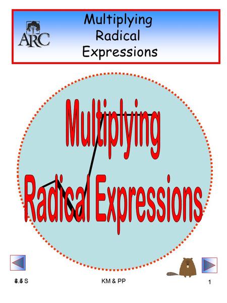 4.5 SKM & PP 1 8.4 SKM & PP 1 Multiplying Radical Expressions.