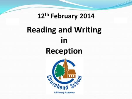 Reading and Writing in Reception 12 th February 2014.