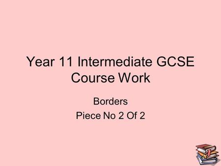 Year 11 Intermediate GCSE Course Work Borders Piece No 2 Of 2.