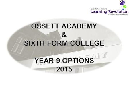 The Curriculum Policy…. Ossett Academy will provide a curriculum structure that provides a deep learning experience for all of our students, providing.