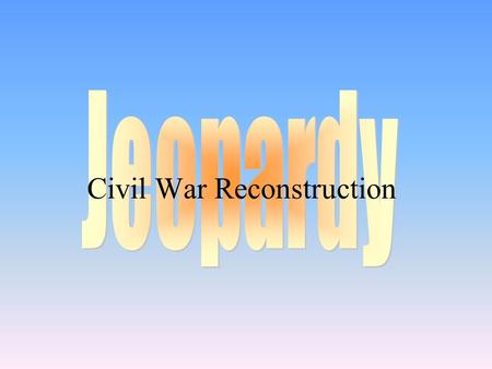 Civil War Reconstruction 100 200 400 300 400 After the War PeopleMiscellaneousVirginia 300 200 400 200 100 500 100.
