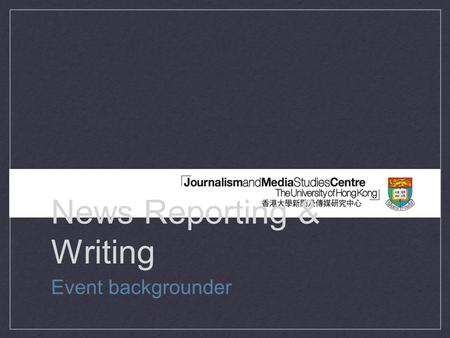 News Reporting & Writing Event backgrounder. Lab Exercise.