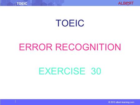 TOEIC © 2015 albert-learning.com TOEIC ERROR RECOGNITION EXERCISE 30.