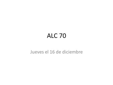 ALC 70 Jueves el 16 de diciembre. Objetivo (what is required of the students to know) I can find out about the Christmas flower and retell the story according.