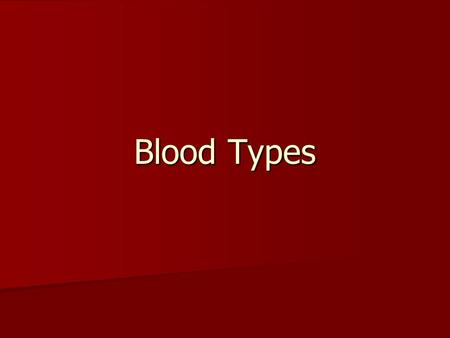 Blood Types. Types There are 4 different blood types There are 4 different blood types A B AB AB o.