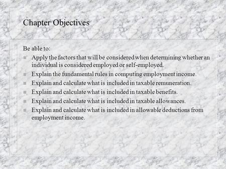 Chapter Objectives Be able to: n Apply the factors that will be considered when determining whether an individual is considered employed or self-employed.