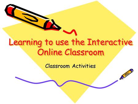 Learning to use the Interactive Online Classroom Classroom Activities.