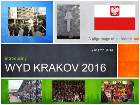 A pilgrimage of a lifetime introducing WYD KRAKOV 2016 2 March 2014.