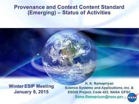 Provenance and Context Content Standard (Emerging) – Status of Activities H. K. Ramapriyan Science Systems and Applications, Inc. & ESDIS Project, Code.