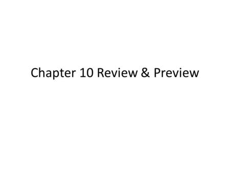 Chapter 10 Review & Preview