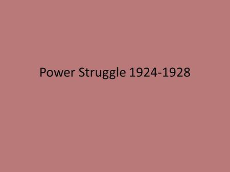 Power Struggle 1924-1928.