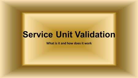 Service Unit Validation What is it and how does it work.