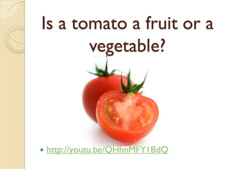 Is a tomato a fruit or a vegetable?