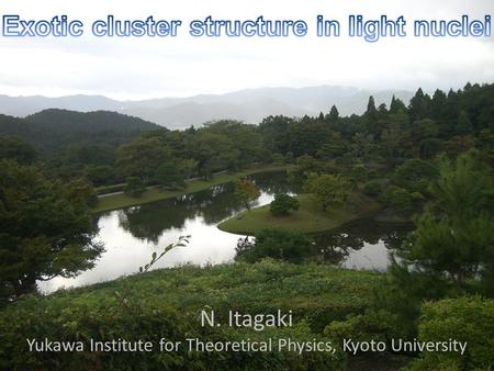 N. Itagaki Yukawa Institute for Theoretical Physics, Kyoto University.