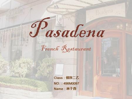 Pasadena French Restaurant Class：餐旅二乙 NO.：498M0097 Name：林于喬.