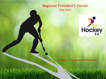 Regional President’s Forum May 2015 Hockey – the game for everyone!