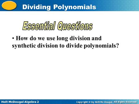 Essential Questions How do we use long division and synthetic division to divide polynomials?
