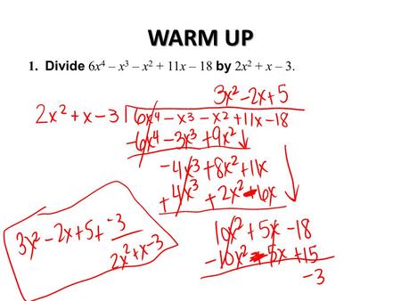 WARM UP. Homework Q’s Dividing Polynomials using Synthetic Division EQ: How is Long Division utilized to divide a polynomial functions? Assessment: