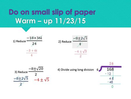 Do on small slip of paper Warm – up 11/23/15 2 12 - 4 8 8 48 - 0.