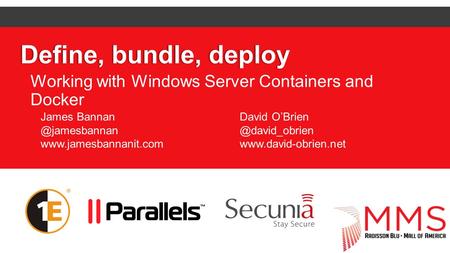 Define, bundle, deployDefine, bundle, deploy Working with Windows Server Containers and Docker James  David O’Brien.
