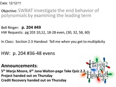 Objective: SWBAT investigate the end behavior of polynomials by examining the leading term Bell Ringer: p. 204 #49 HW Requests: pg 203 10,12, 18-28 even,