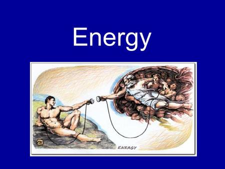 Energy. The ability to do work and overcome resistance. The ability to cause change.