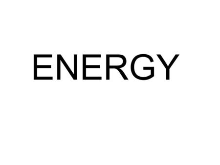 ENERGY. ENERGY: Where does most of our energy come from?