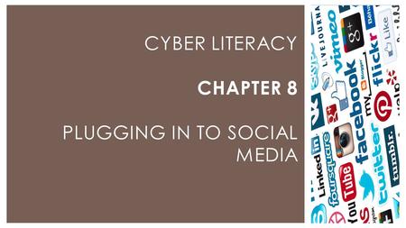 Presented by Name CYBER LITERACY CHAPTER 8 PLUGGING IN TO SOCIAL MEDIA.