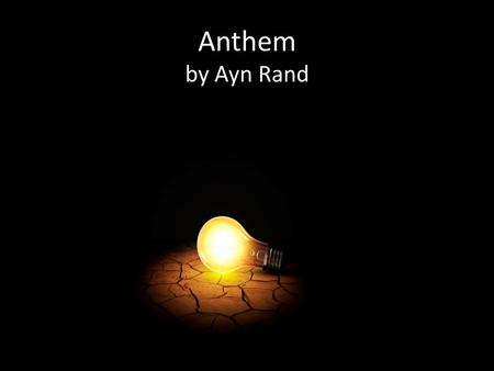 Anthem by Ayn Rand. Rand’s Background She was born in Russia in 1905 Age 6 – taught herself to read – educated under communist rule Age 9 – decided to.