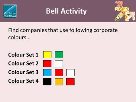 Bell Activity Find companies that use following corporate colours… Colour Set 1 Colour Set 2 Colour Set 3 Colour Set 4.