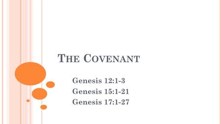 T HE C OVENANT Genesis 12:1-3 Genesis 15:1-21 Genesis 17:1-27.