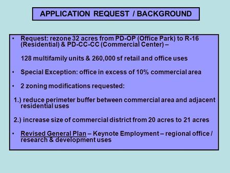 Request: rezone 32 acres from PD-OP (Office Park) to R-16 (Residential) & PD-CC-CC (Commercial Center) – 128 multifamily units & 260,000 sf retail and.