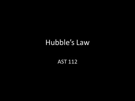 Hubble’s Law AST 112. Spectra If a light source is moving toward or away from an observer, its spectral lines shift We can use this to measure approaching.