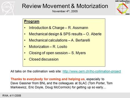 RWA, 4/11/2005 Review Movement & Motorization November 4 th, 2005 Program Introduction & Charge – R. Assmann Mechanical design & SPS results – O. Aberle.