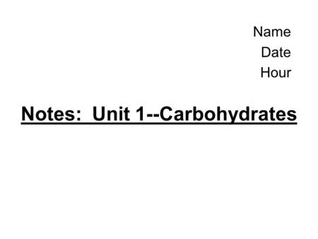 Notes: Unit 1--Carbohydrates