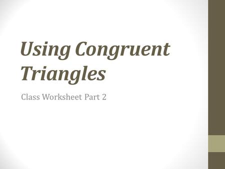 Using Congruent Triangles Class Worksheet Part 2.