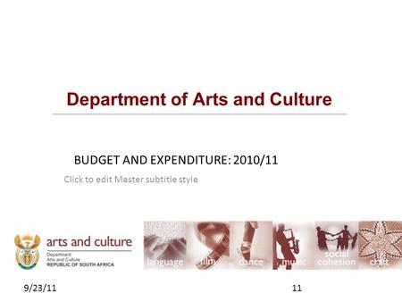 Click to edit Master subtitle style 9/23/11 Department of Arts and Culture BUDGET AND EXPENDITURE: 2010/11 11.