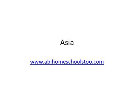 Asia www.abihomeschoolstoo.com. Afghanistan Armenia.