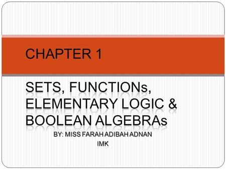CHAPTER 1 SETS, FUNCTIONs, ELEMENTARY LOGIC & BOOLEAN ALGEBRAs
