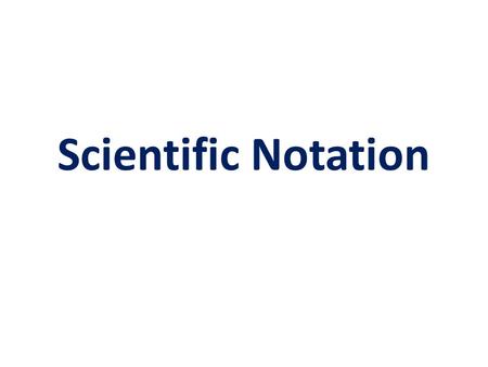 Scientific Notation. Vocabulary Scientific notation Standard form Product form.