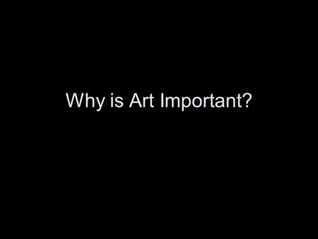 Why is Art Important?. https://www.youtube.com/watch?v= 1M5hs6ahcKU.