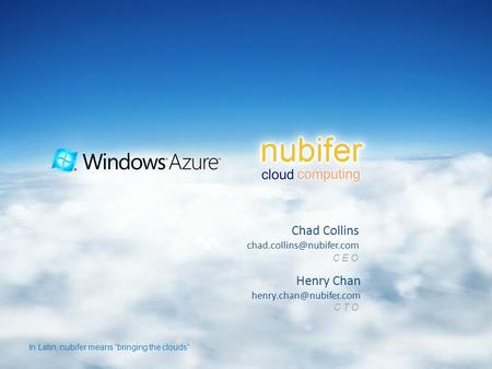 Chad Collins CEO Henry Chan CTO In Latin, nubifer means “bringing the clouds”