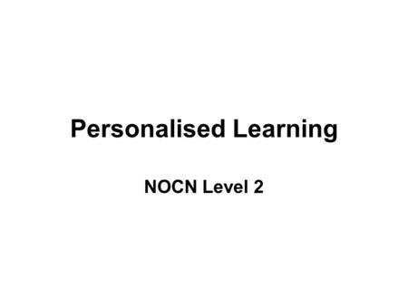Personalised Learning NOCN Level 2. Induction Welcome and introductions Completion of enrolment forms Qualification Initial assessment Personalised learning.