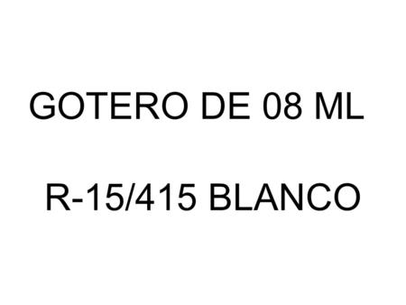 GOTERO DE 08 ML R-15/415 BLANCO.