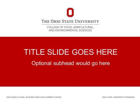 TITLE SLIDE GOES HERE Optional subhead would go here OHIO AGRICULTURAL RESEARCH AND DEVELOPMENT CENTEROHIO STATE UNIVERSITY EXTENSION.